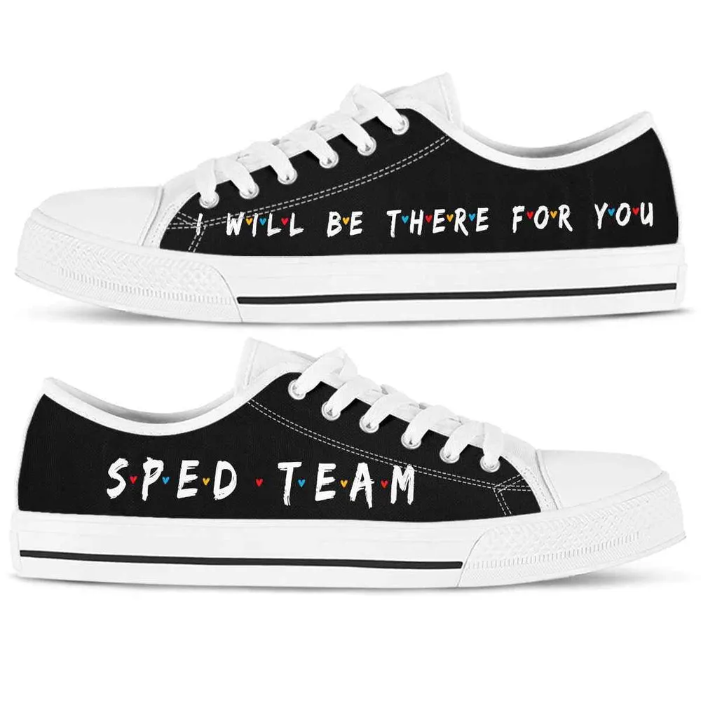 Sped Teacher Special Ed I Will Be There For You Low Top Shoes, Teacher Shoes, Low Top Sneakers